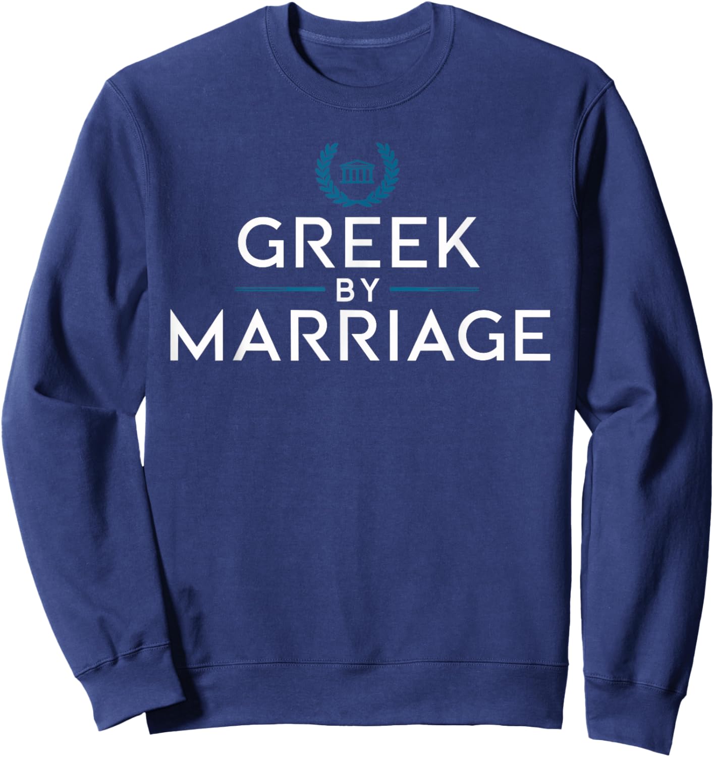 Greek by Marriage T Shirt | Love for Greek Culture Sweatshirt - Sweatshirt | Navy