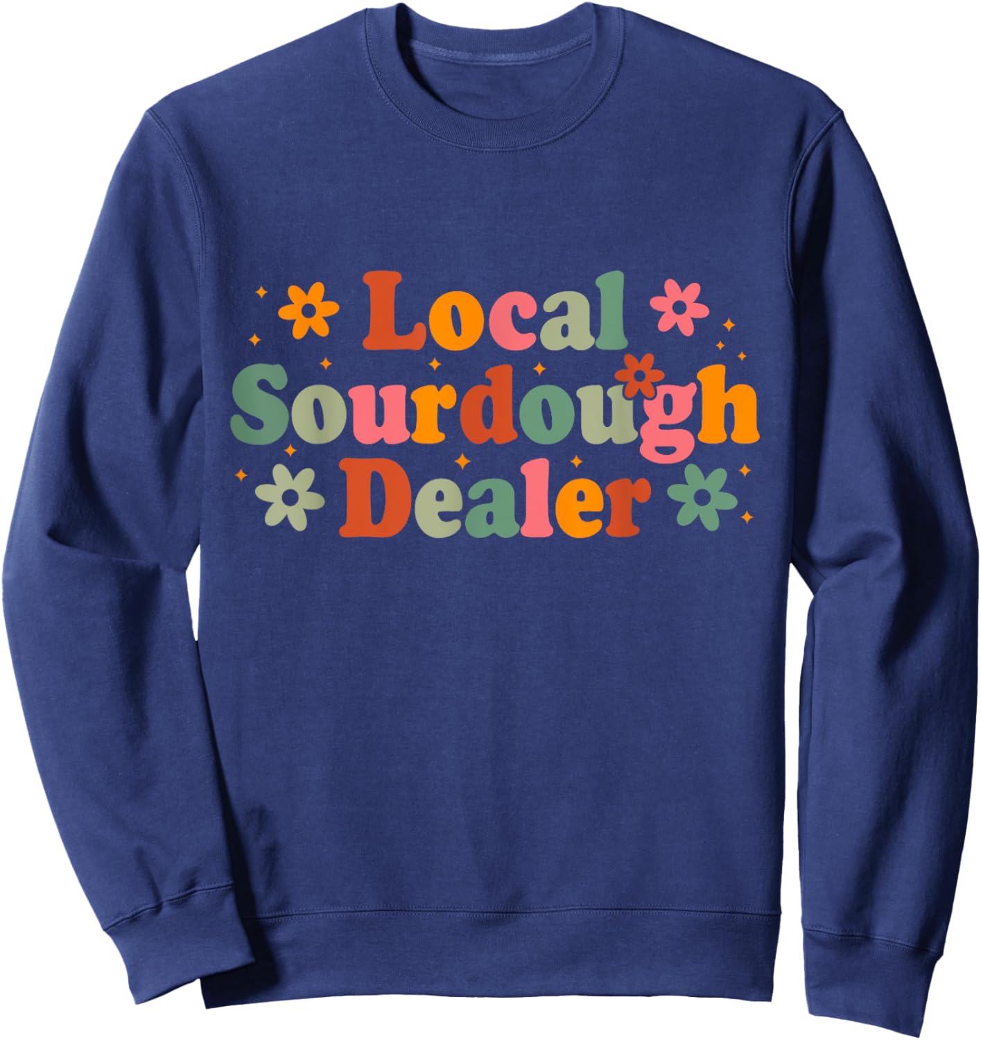 Retro Local Sourdough Dealer Bread Baker Baking Lover Sweatshirt - Sweatshirt | Navy