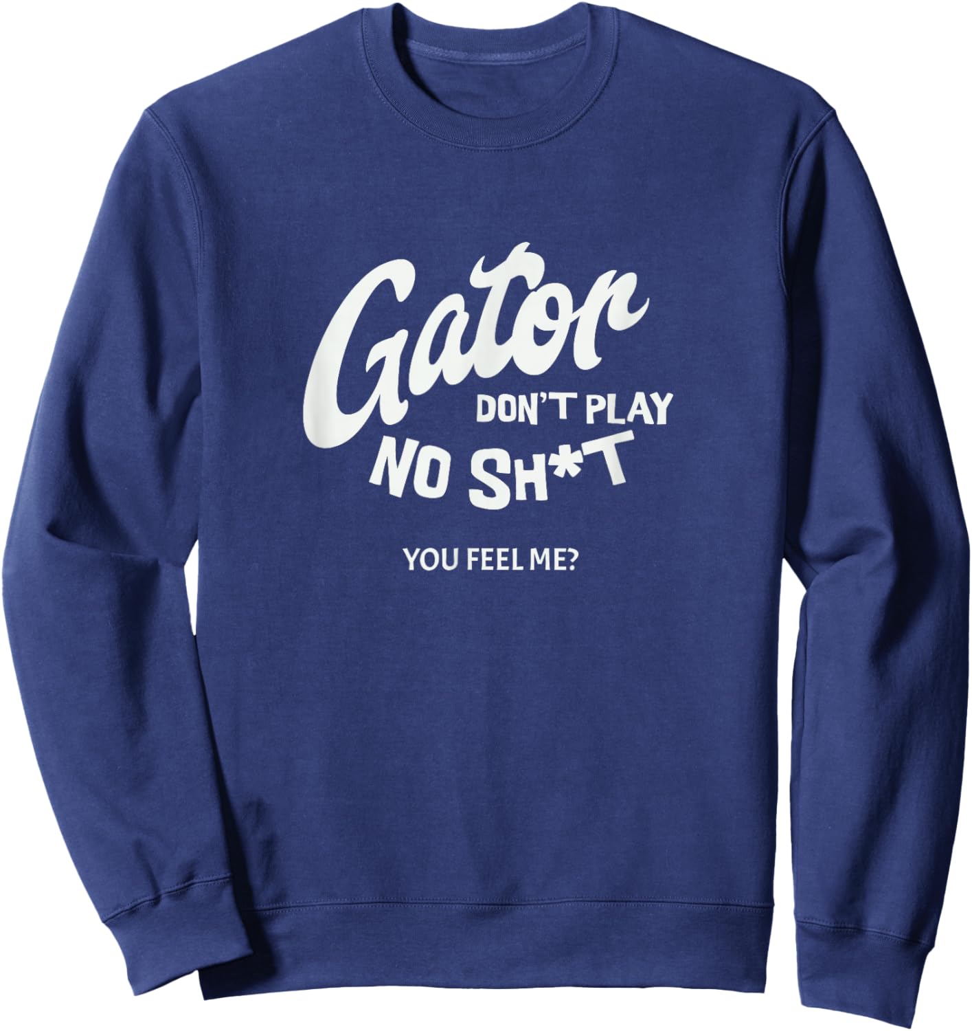 Gator don't play no - you feel me? Sweatshirt - Sweatshirt | Navy
