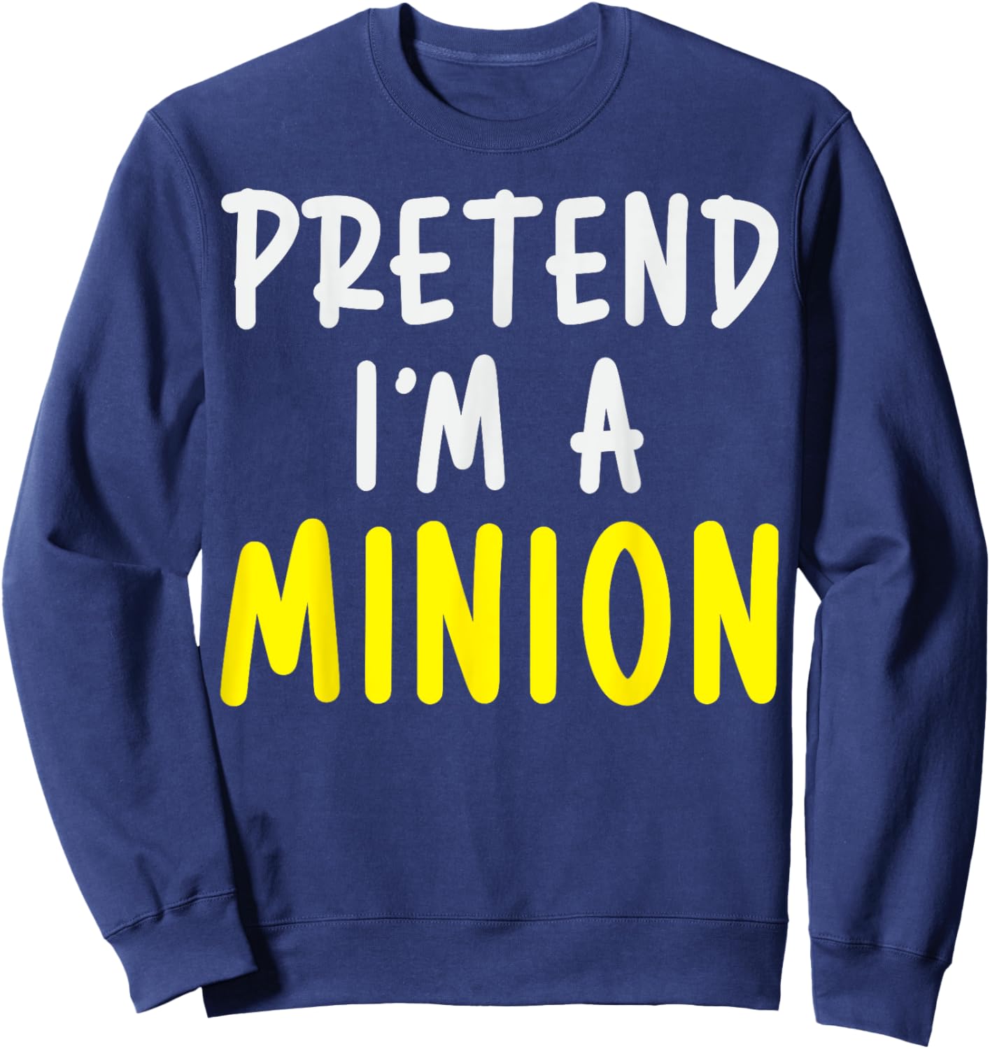 Pretend I'm A Minion Costume Party Funny Halloween Minion Sweatshirt - Sweatshirt | Navy