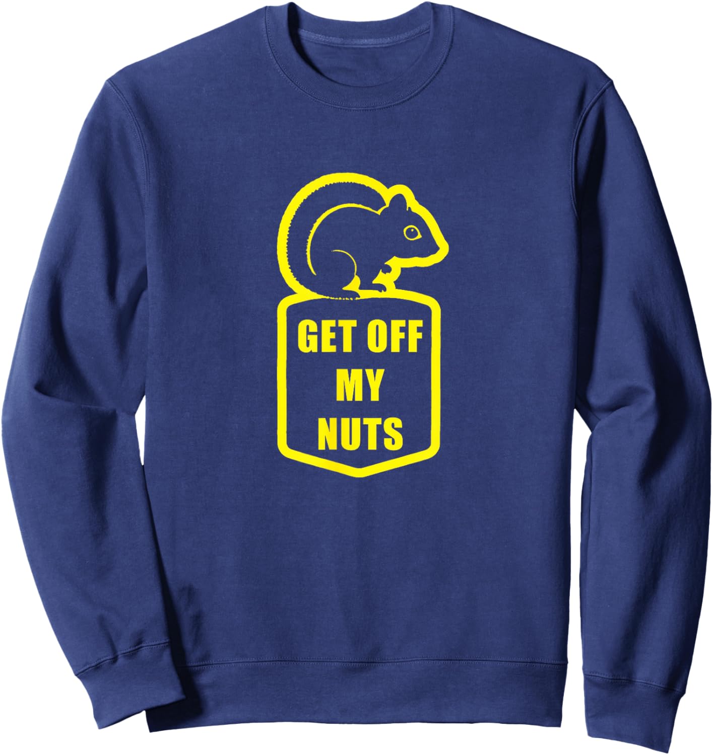 Get off my Nuts Squirrel Rights Sweatshirt - Sweatshirt | Navy