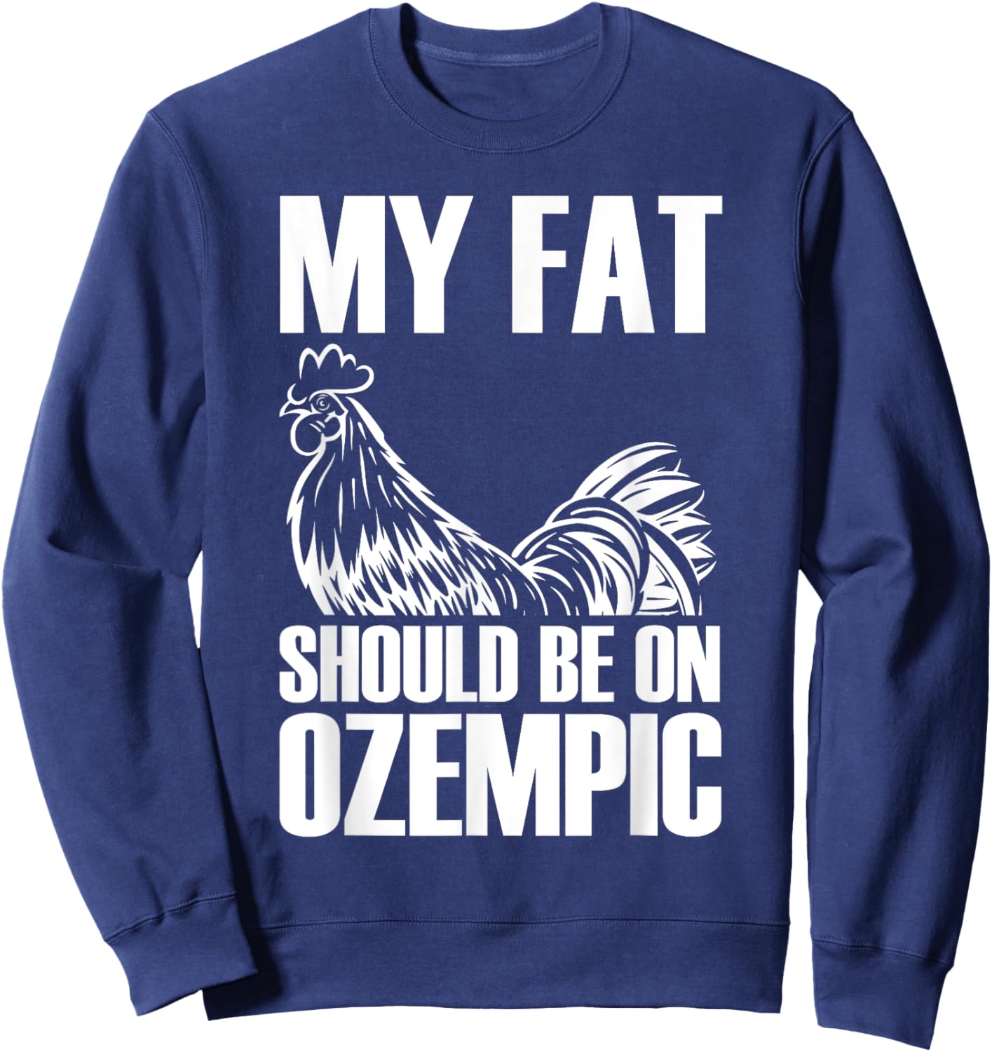 My Fat Should Be On Ozempic Funny Sweatshirt - Sweatshirt | Navy