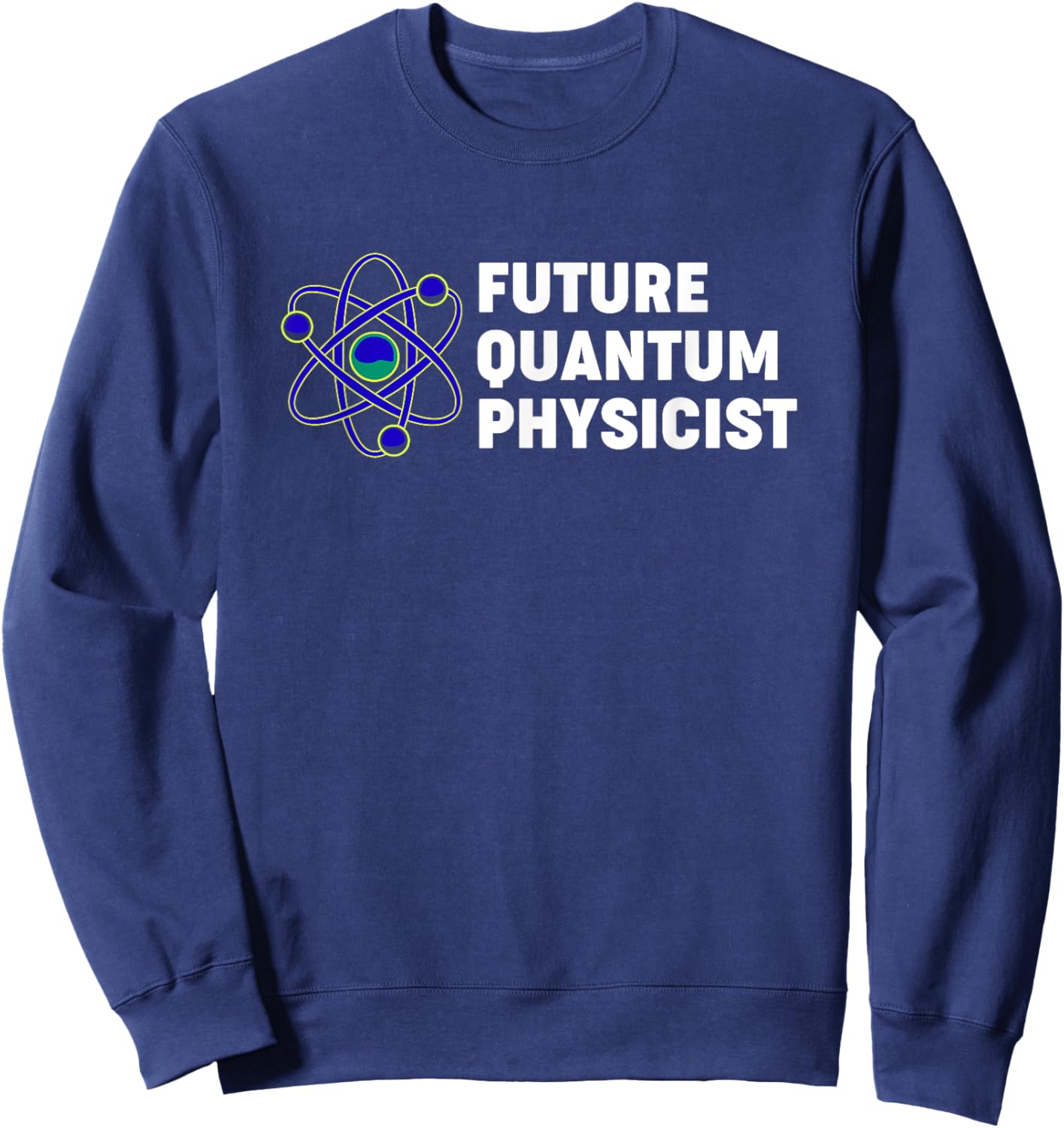 Quantum Physics Future Quantum Physicist Sweatshirt - Sweatshirt | Navy