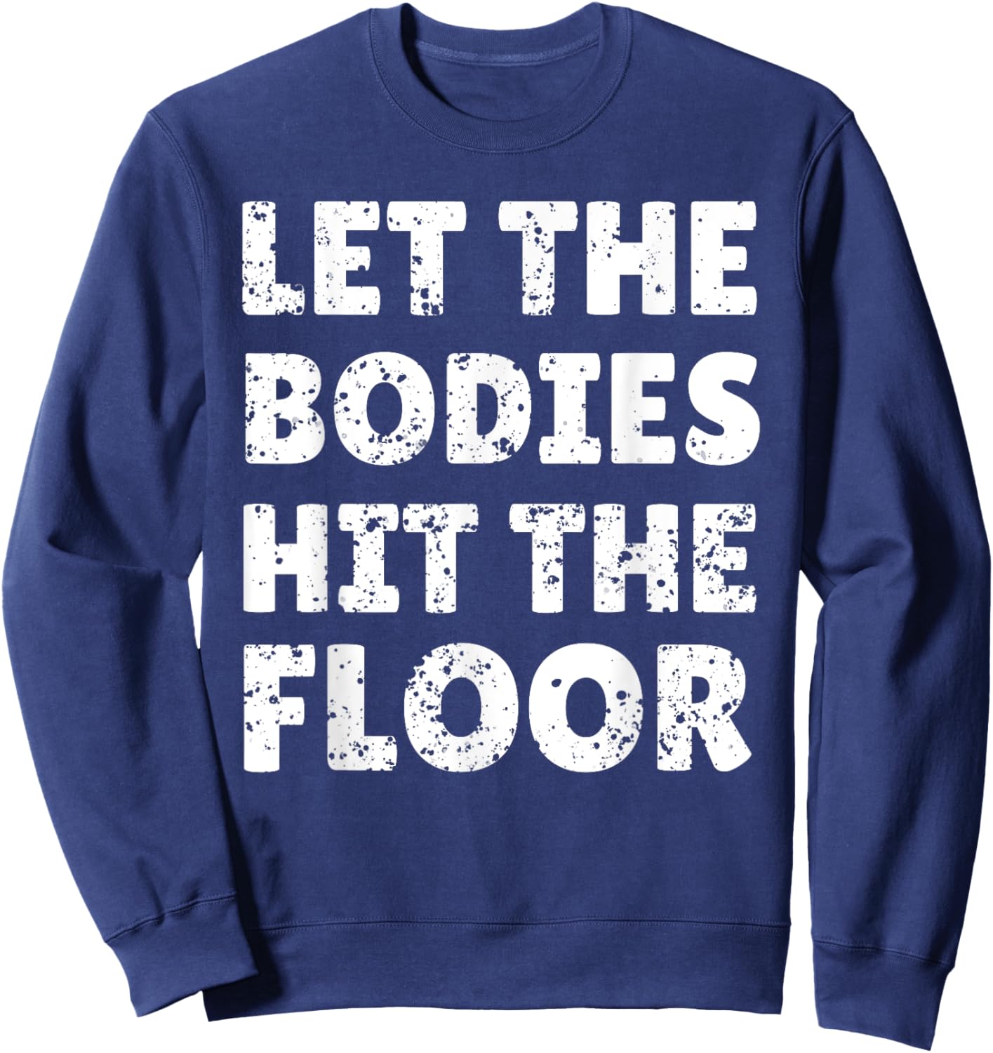 Let The Bodies Hit The Floor Saying for Party Rave Festival Sweatshirt - Sweatshirt | Navy