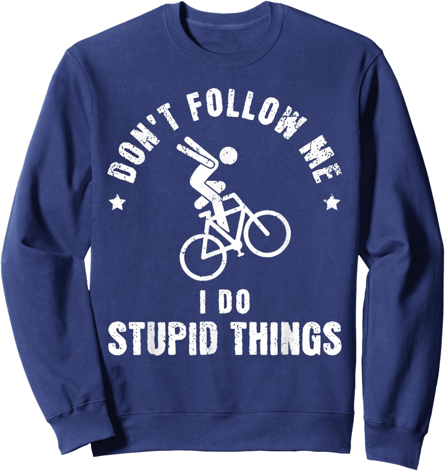 Don't Follow Me I Do Stupid Things Funny Bicycle BMX Sweatshirt - Sweatshirt | Navy