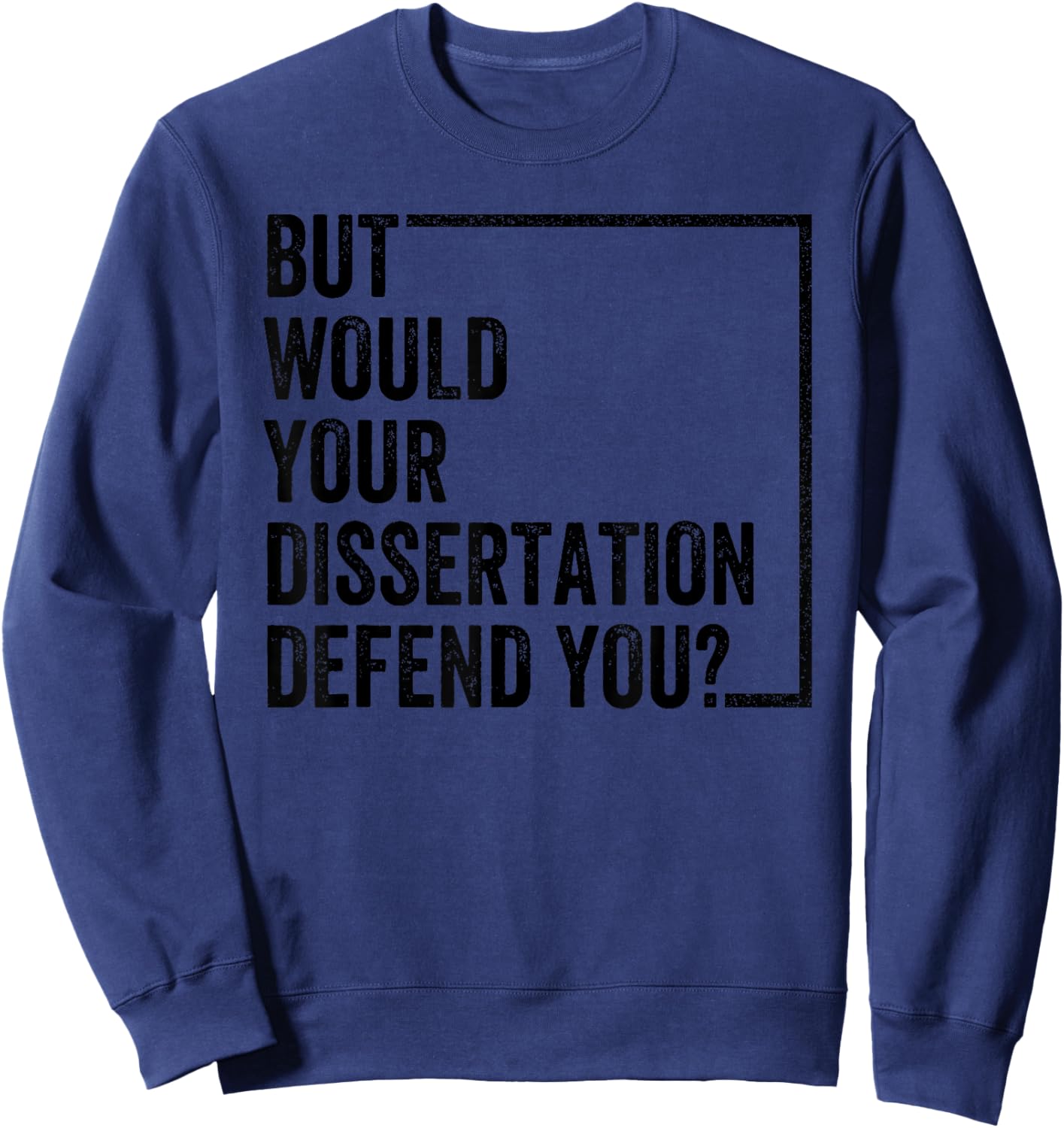 But Would Your Dissertation Defend You Retro Vintage Sweatshirt - Sweatshirt | Navy