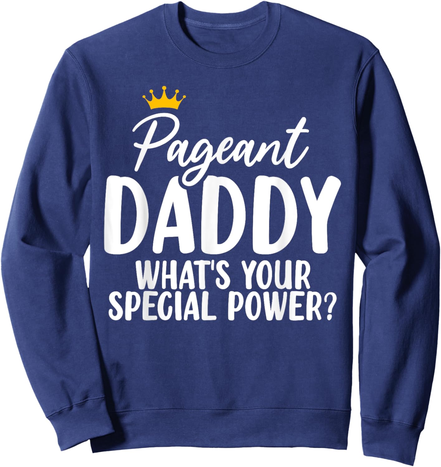 Pageant Daddy Glitz Glam Beauty Contest Dad Appreciation Sweatshirt - Sweatshirt | Navy
