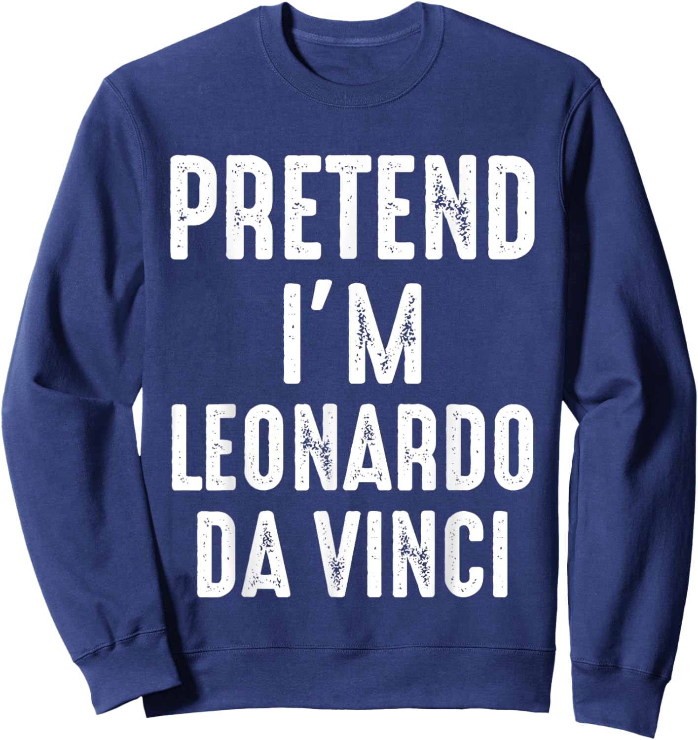 Pretend I'm Leonardo Da Vinci Matching Halloween Costume Sweatshirt - Sweatshirt | Navy