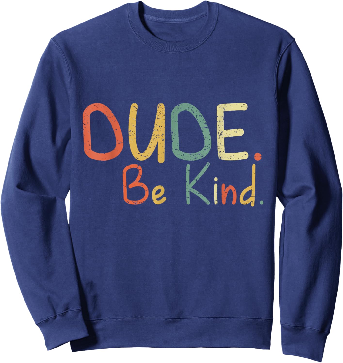Dude Be Kind Choose Kind Anti Bullying Movement Sweatshirt - Sweatshirt | Navy