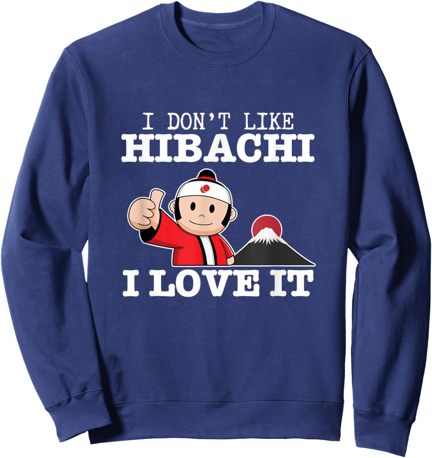 I Love Hibachi Funny Proud Hibachi Grill Sweatshirt - Sweatshirt | Navy