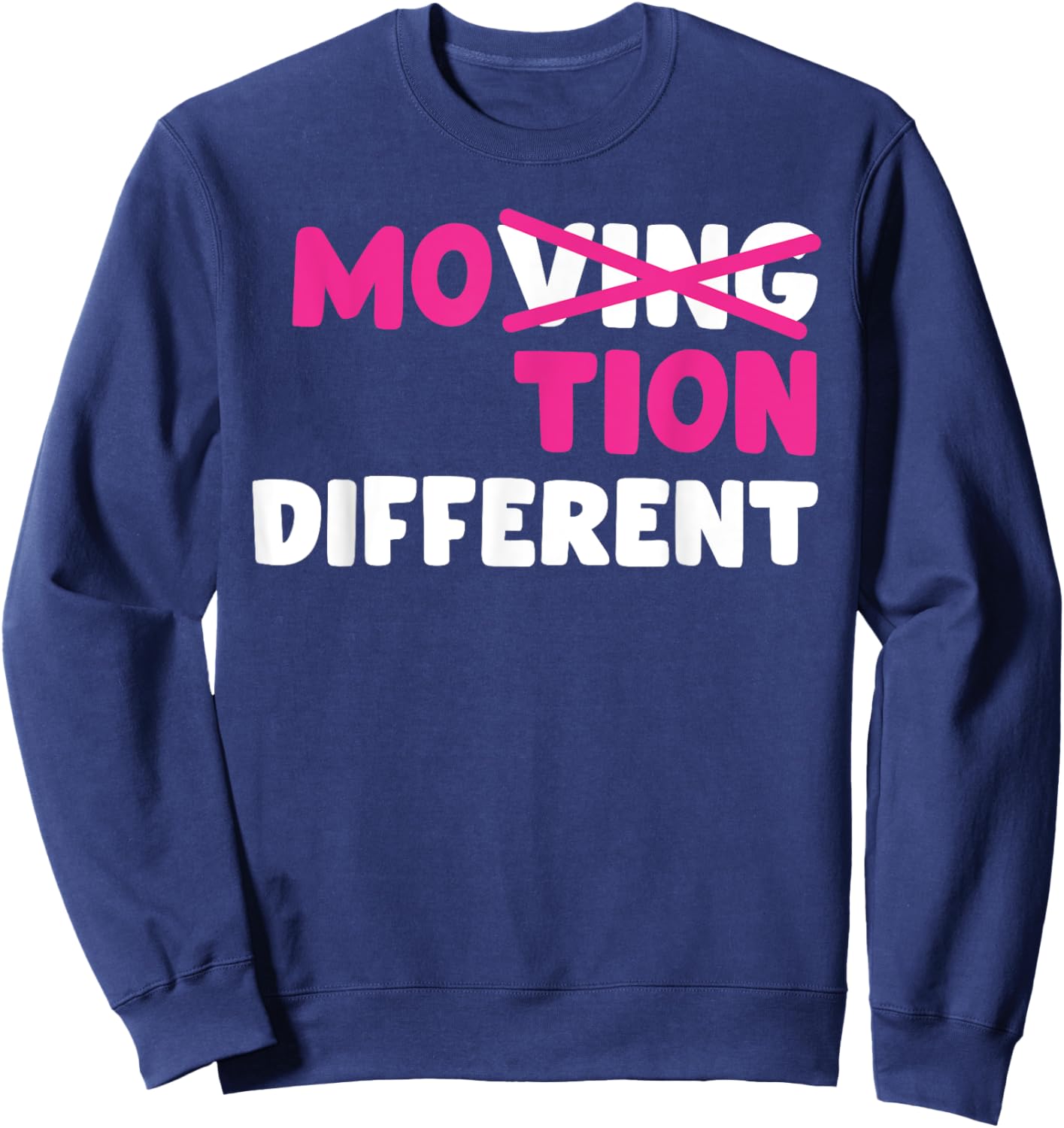 Moving Motion Different Funny Apparel Sweatshirt - Sweatshirt | Navy