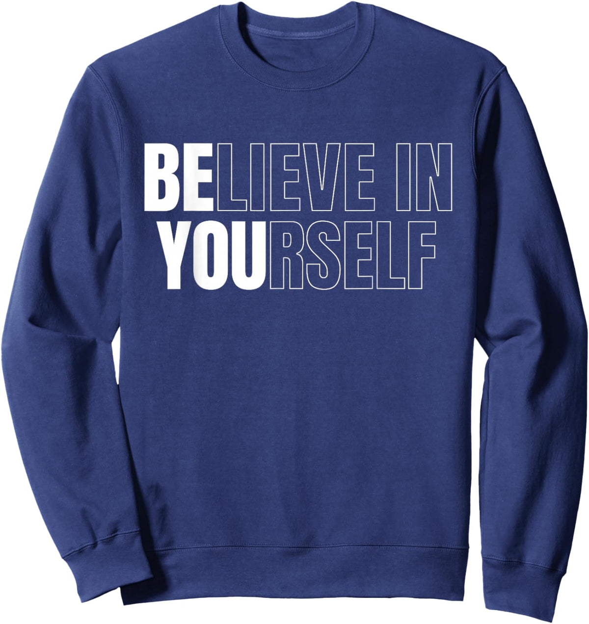Be You Believe In Yourself Motivational Quote Inspiration Sweatshirt - Sweatshirt | Navy