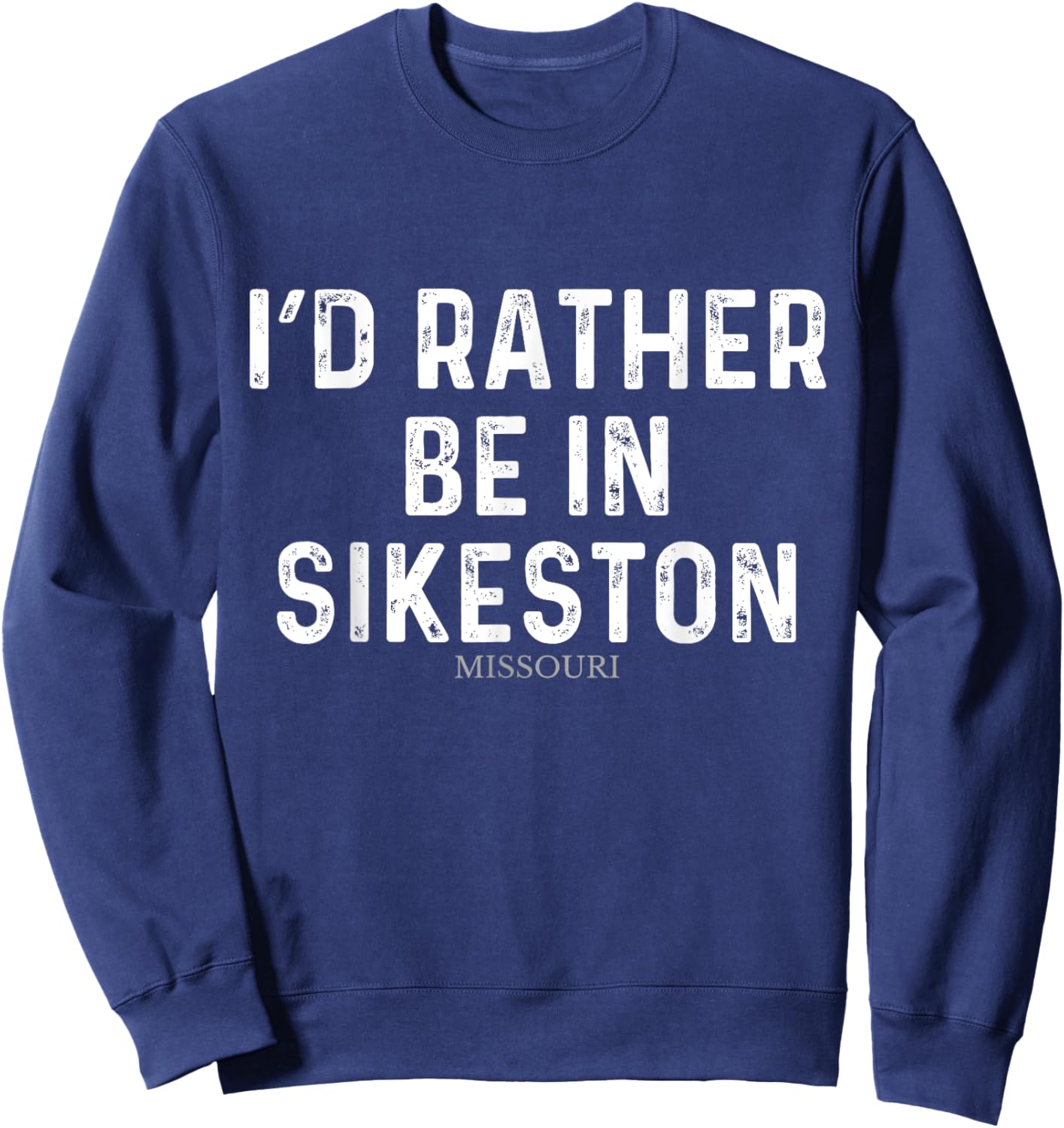I'd Rather Be In Sikeston - US State Missouri Sweatshirt - Sweatshirt | Navy