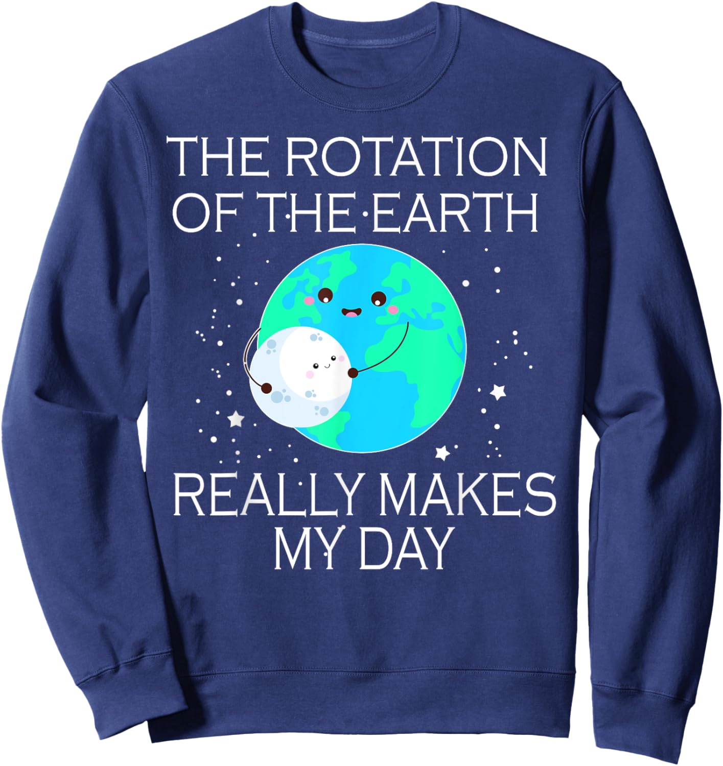 The Rotation Of The Earth Really Makes My Day Sweatshirt - Sweatshirt | Navy