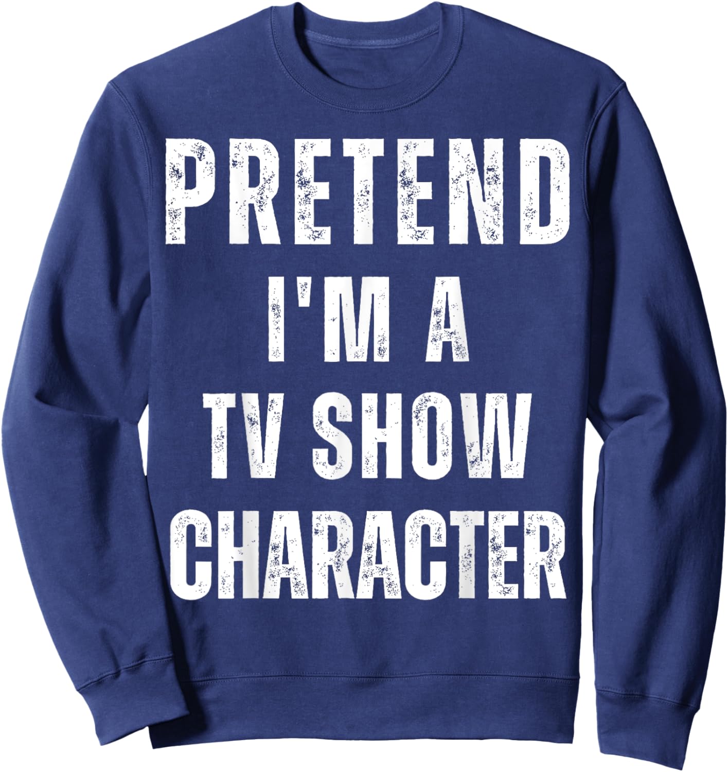 Pretend I'm a TV Show Character Matching Costume Halloween Sweatshirt - Sweatshirt | Navy