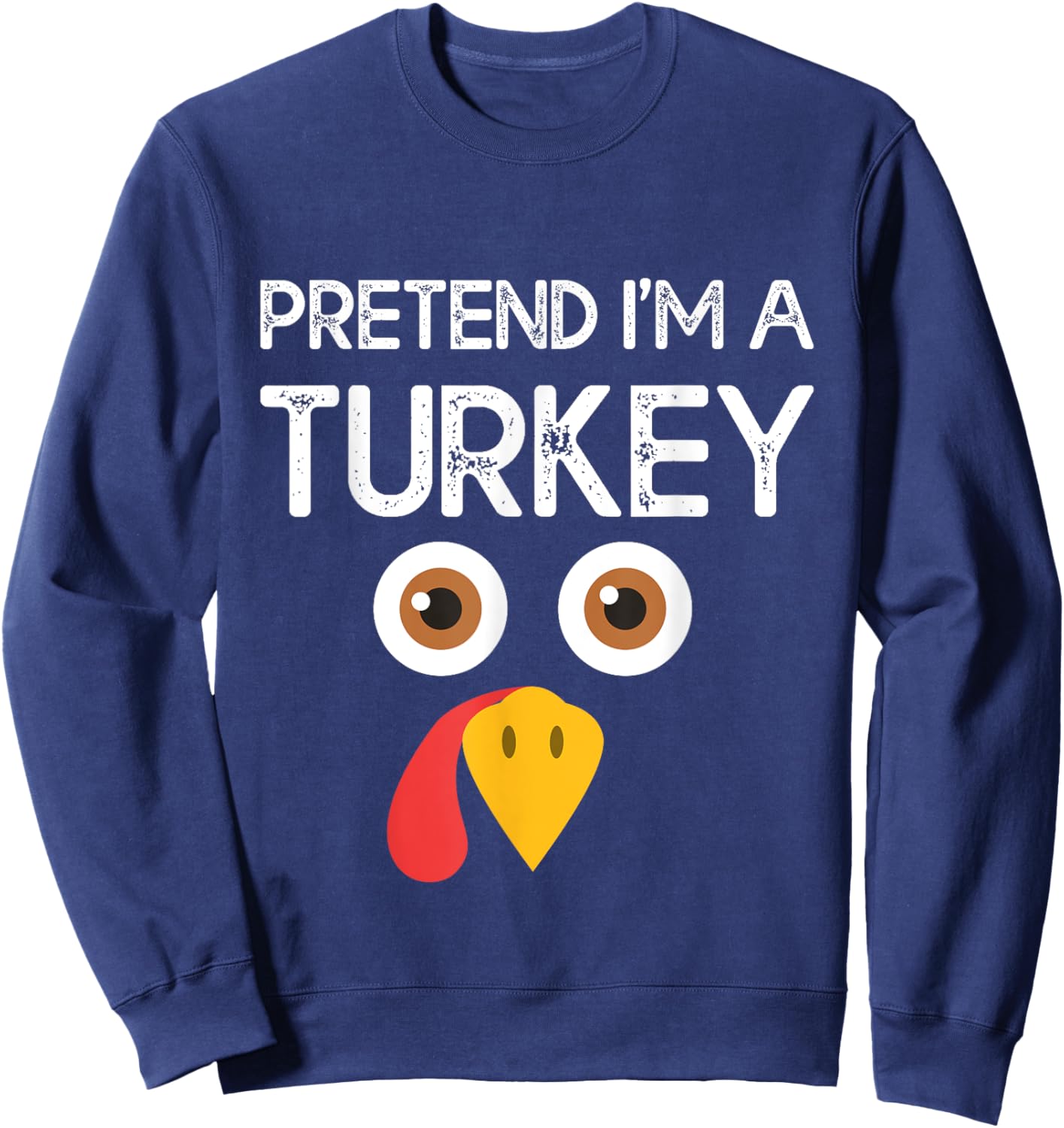 Pretend I'm a Turkey Funny Lazy Thanksgiving Humor Sweatshirt - Sweatshirt | Navy