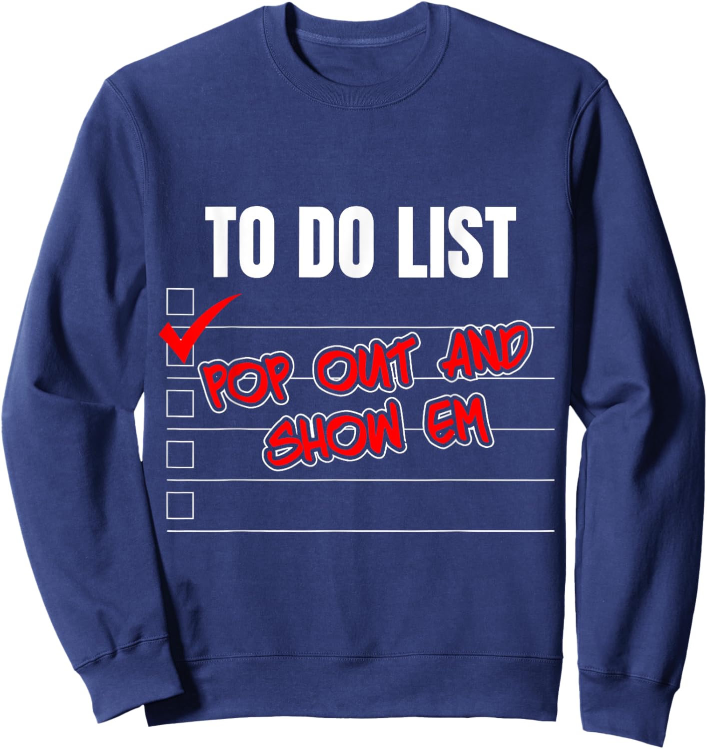 Funny To Do List Pop Out And Show Em Motivational Sweatshirt - Sweatshirt | Navy