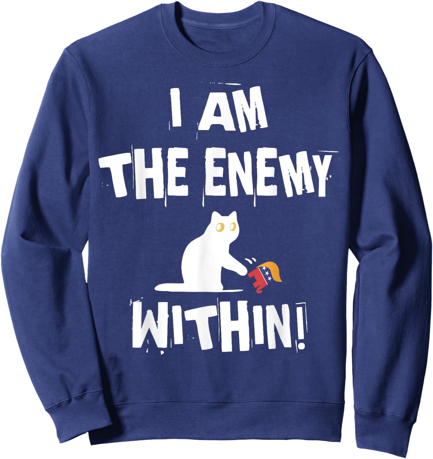 I'm The Enemy Within Funny Cat Republican Men Women Sweatshirt - Sweatshirt | Navy