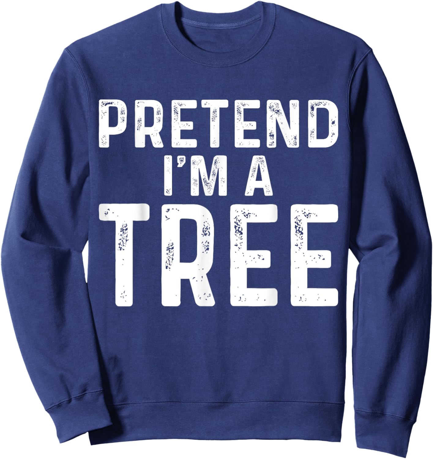 Pretend I'm A Tree Halloween Costume Sweatshirt - Sweatshirt | Navy