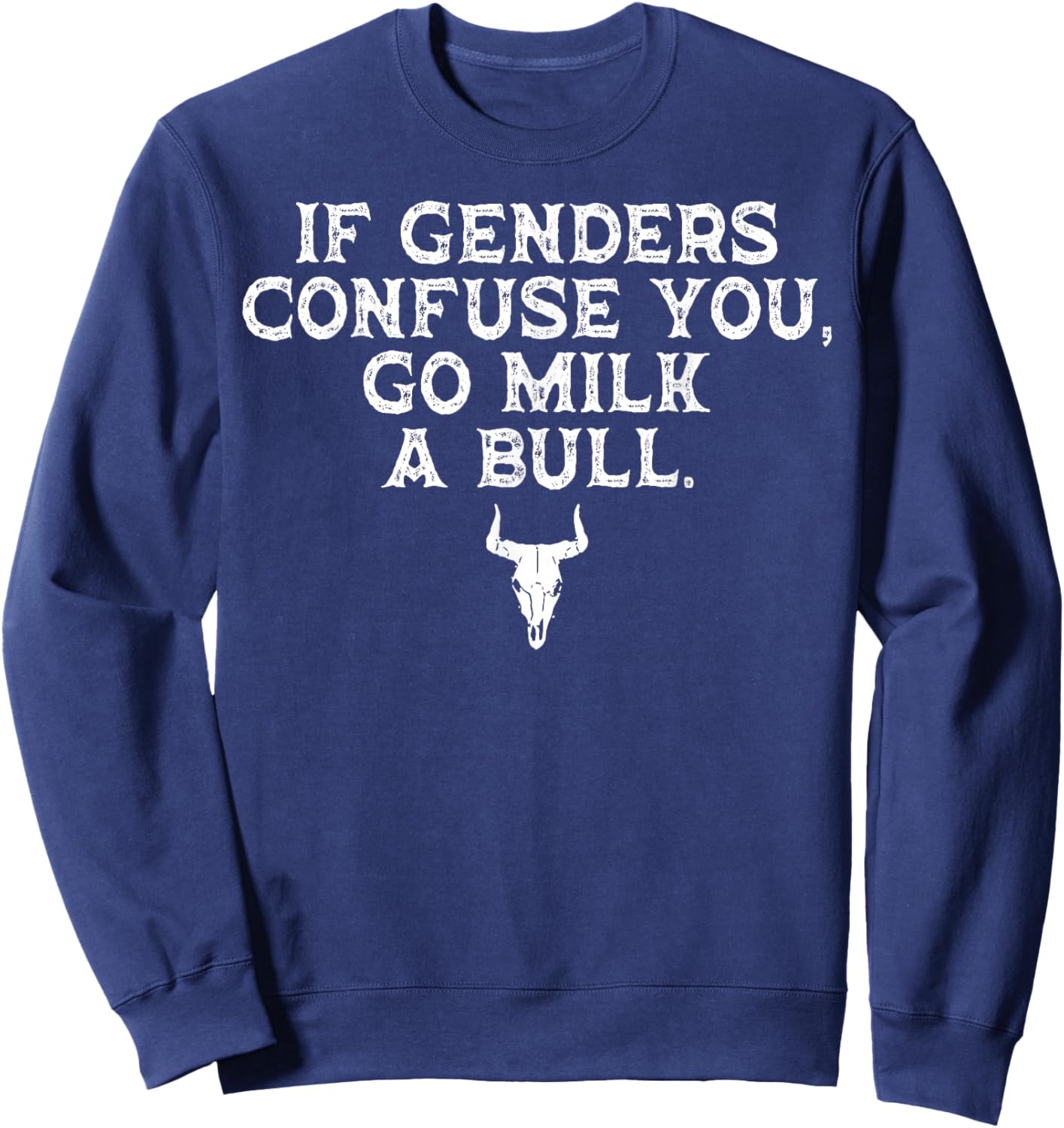 If Genders Confuse You Go Milk A Bull Sweatshirt - Sweatshirt | Navy