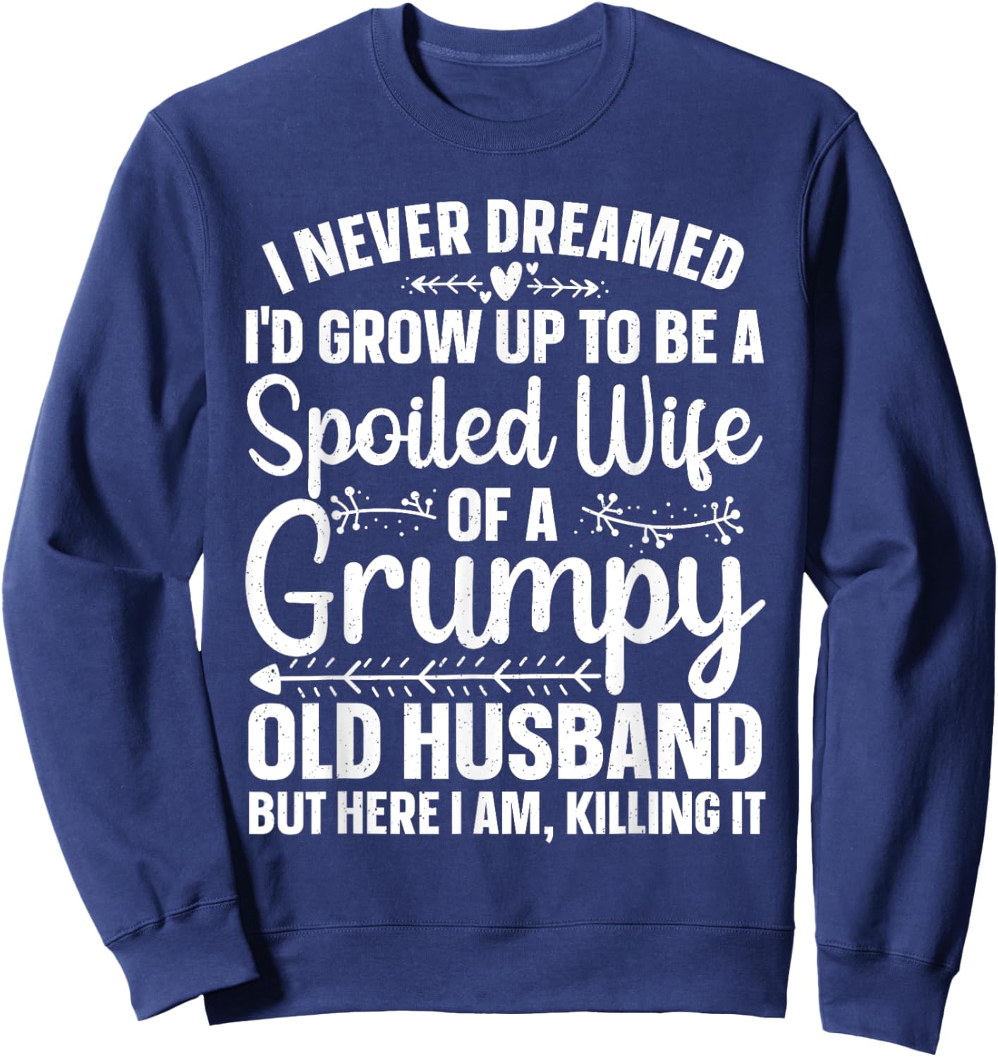 Funny Spoiled Wife Art Girls Grumpy Old Husband Sweatshirt - Sweatshirt | Navy
