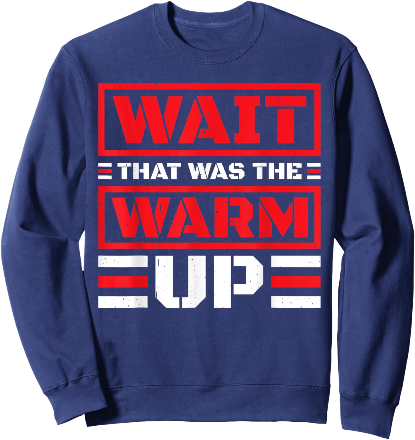 Wait That Was The Warm Up Exercise Workout Sweatshirt - Sweatshirt | Navy