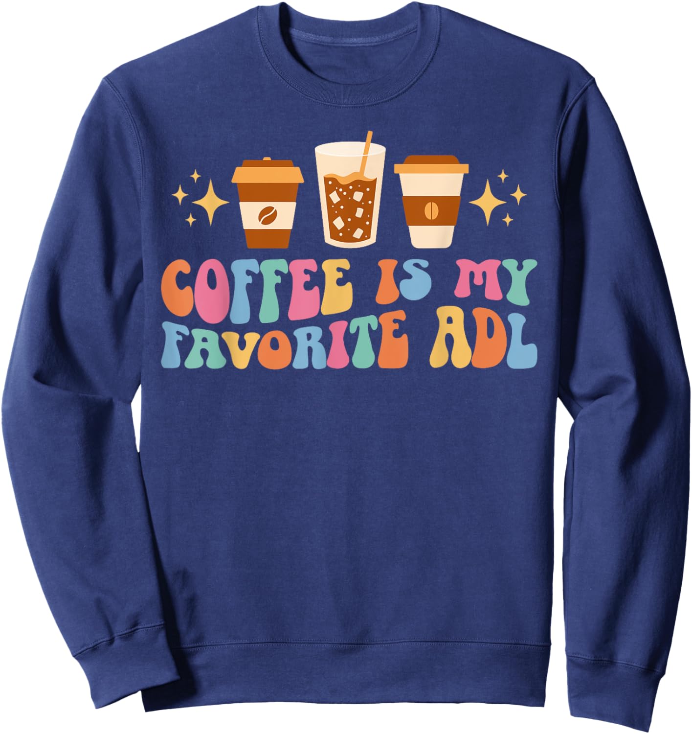 Coffee Is My ADL Occupational Therapist Occupational Therapy Sweatshirt - Sweatshirt | Navy
