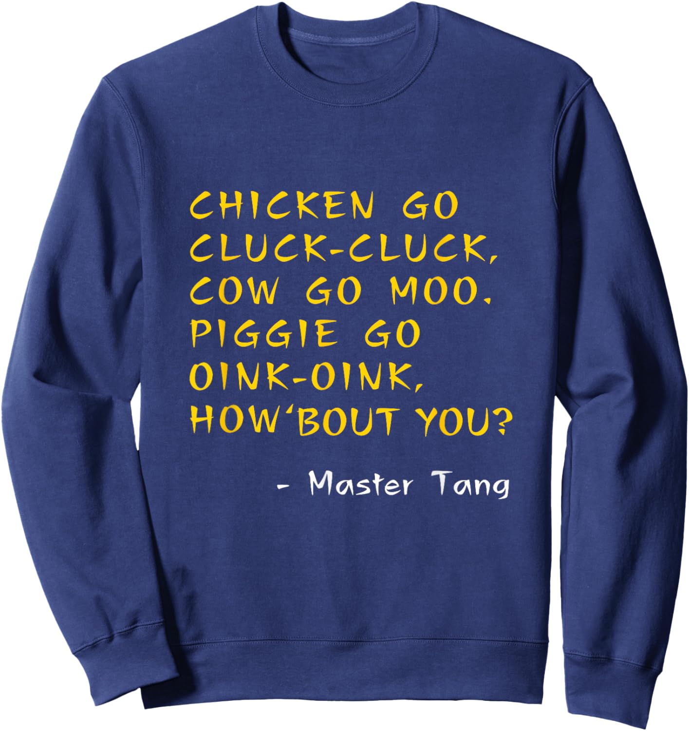 Funny Kung Pow Movie Quotes - Chicken Go Cluck Cow Go Moo Sweatshirt - Sweatshirt | Navy