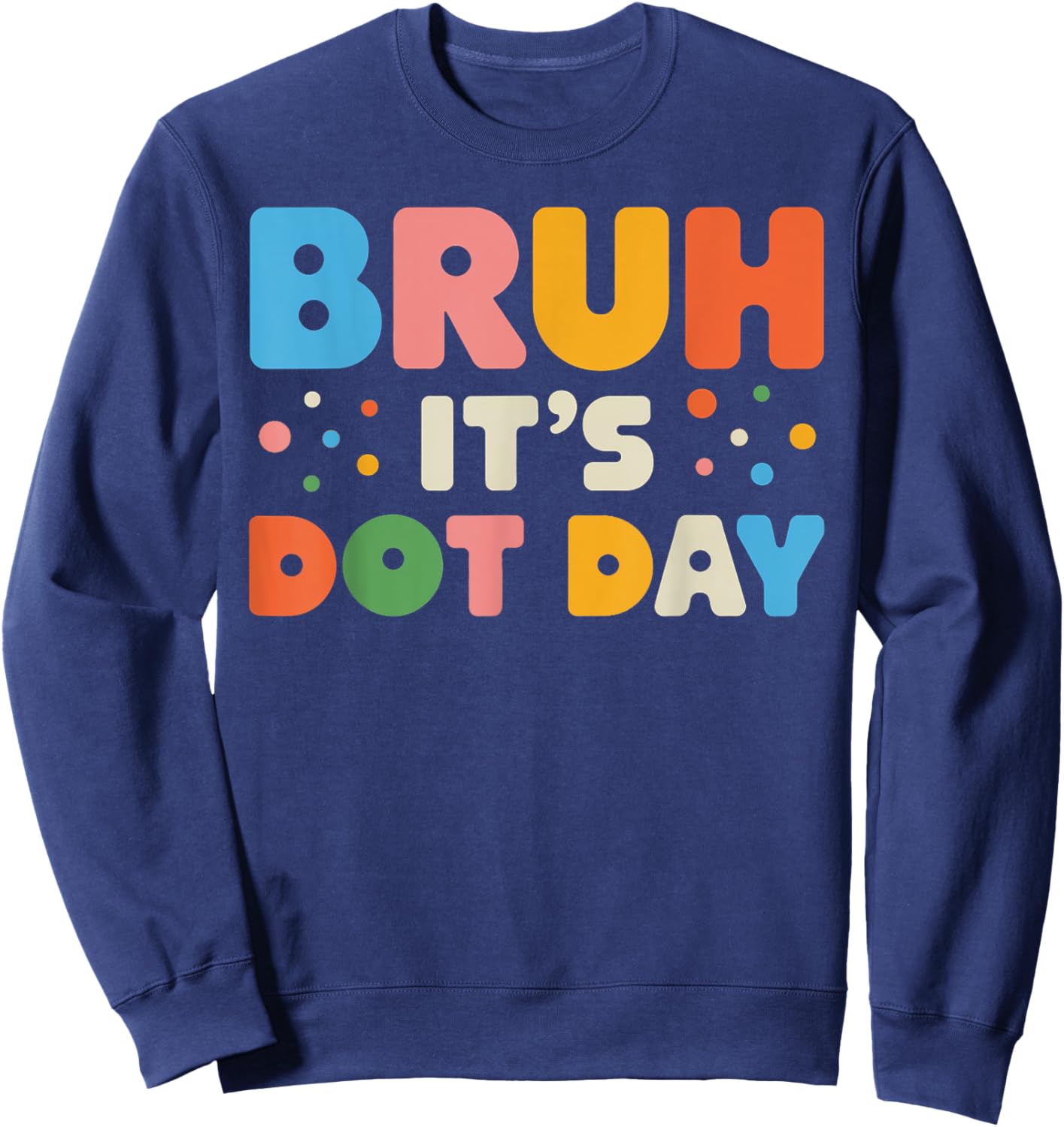 Bruh It's Dot Day Shirt Kids Boys Girls Women Polka Dotted Sweatshirt - Sweatshirt | Navy