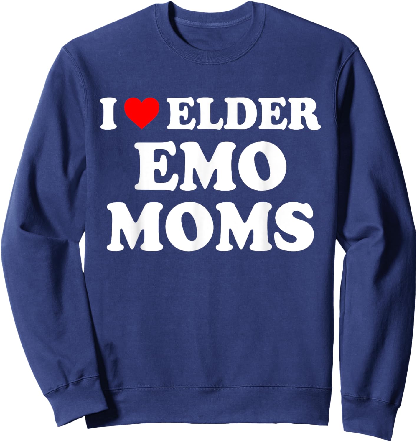 I Love Elder Emo Moms Apparel Sweatshirt - Sweatshirt | Navy