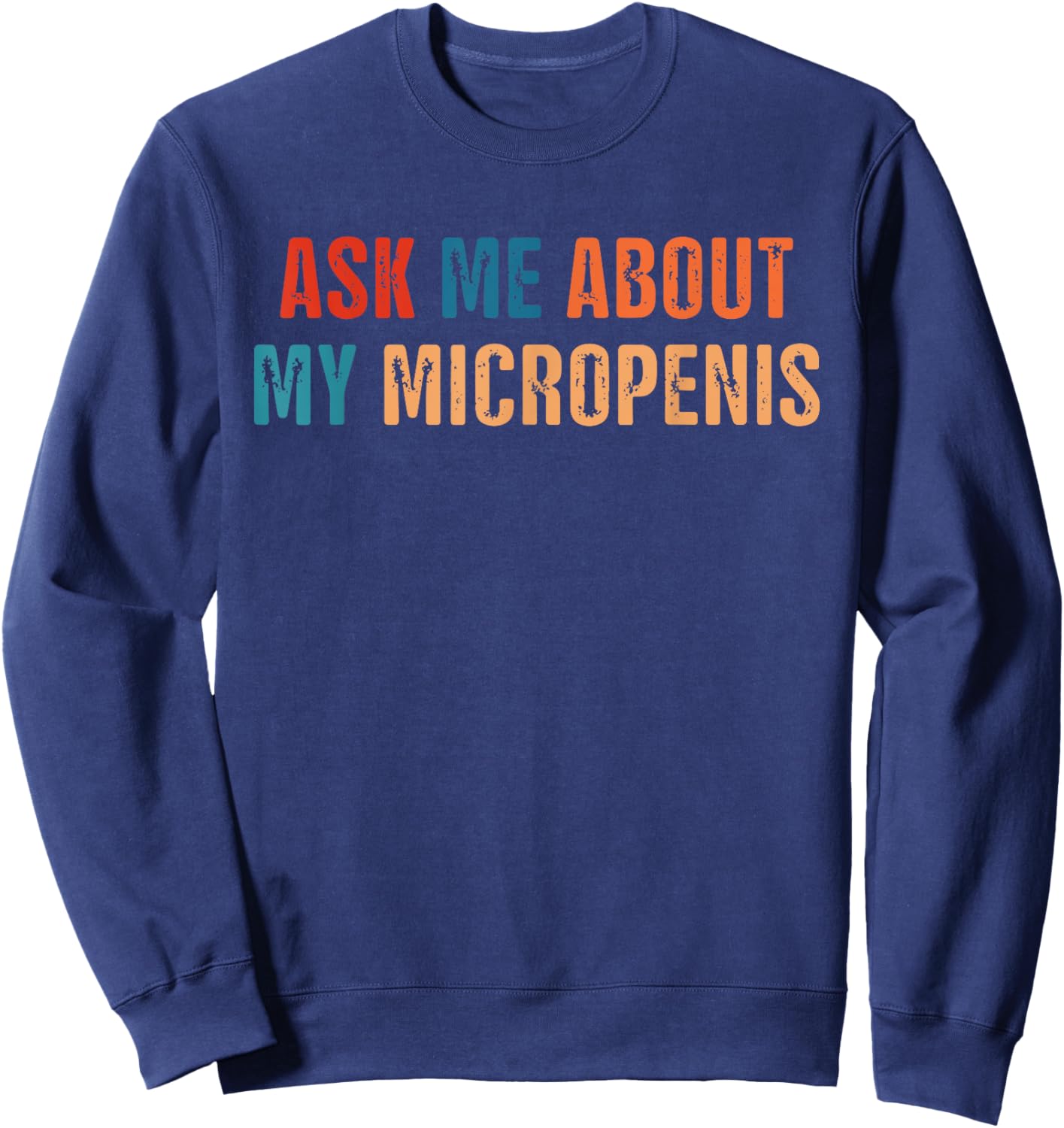 Ask Me About My Micropenis Vintage Quote Sweatshirt - Sweatshirt | Navy