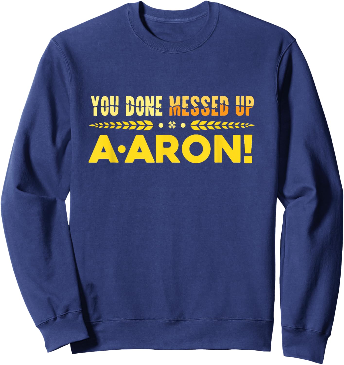 You Done Messed Up A-aron Substitute Teacher Sweatshirt - Sweatshirt | Navy