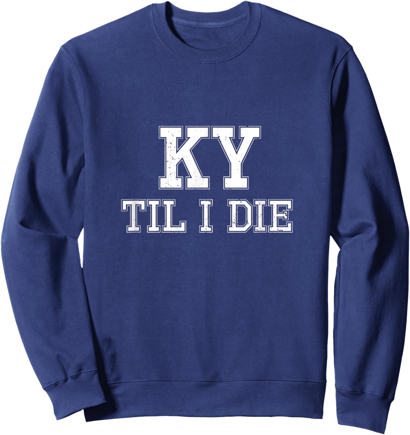 KY Until I Die - Kentucky Fan Merch Sweatshirt - Sweatshirt | Navy