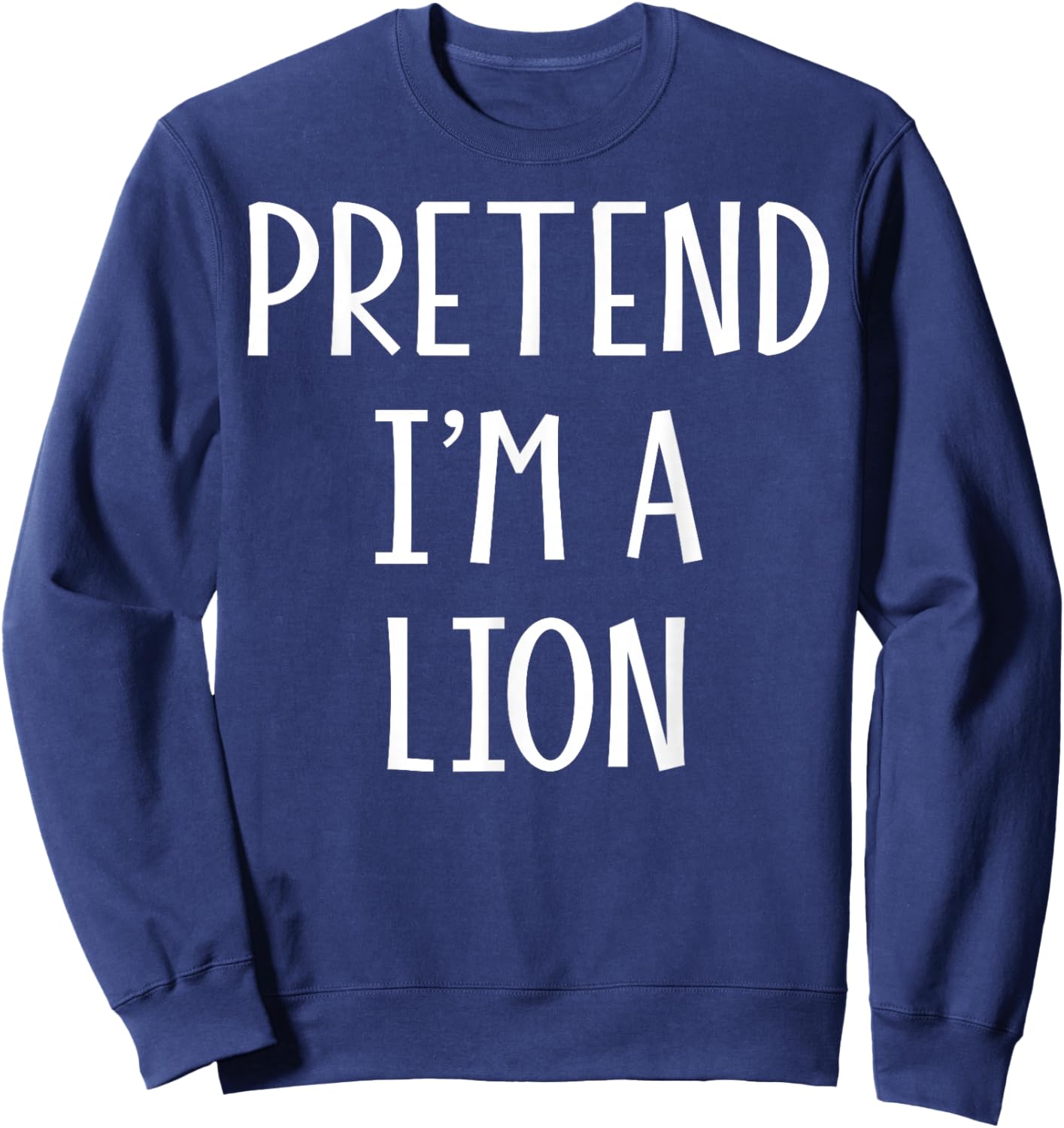 Pretend I'm a Lion Funny DIY Last Minute Halloween Costume Sweatshirt - Sweatshirt | Navy