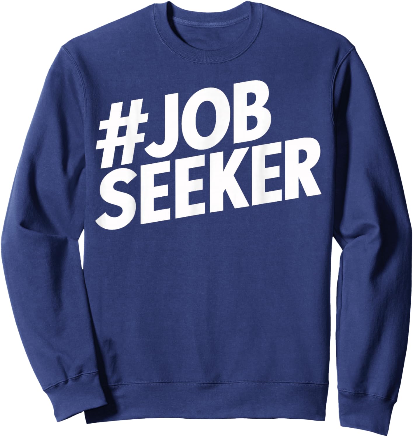Job Seeker Work Employment Applicant Unemployed Sweatshirt - Sweatshirt | Navy