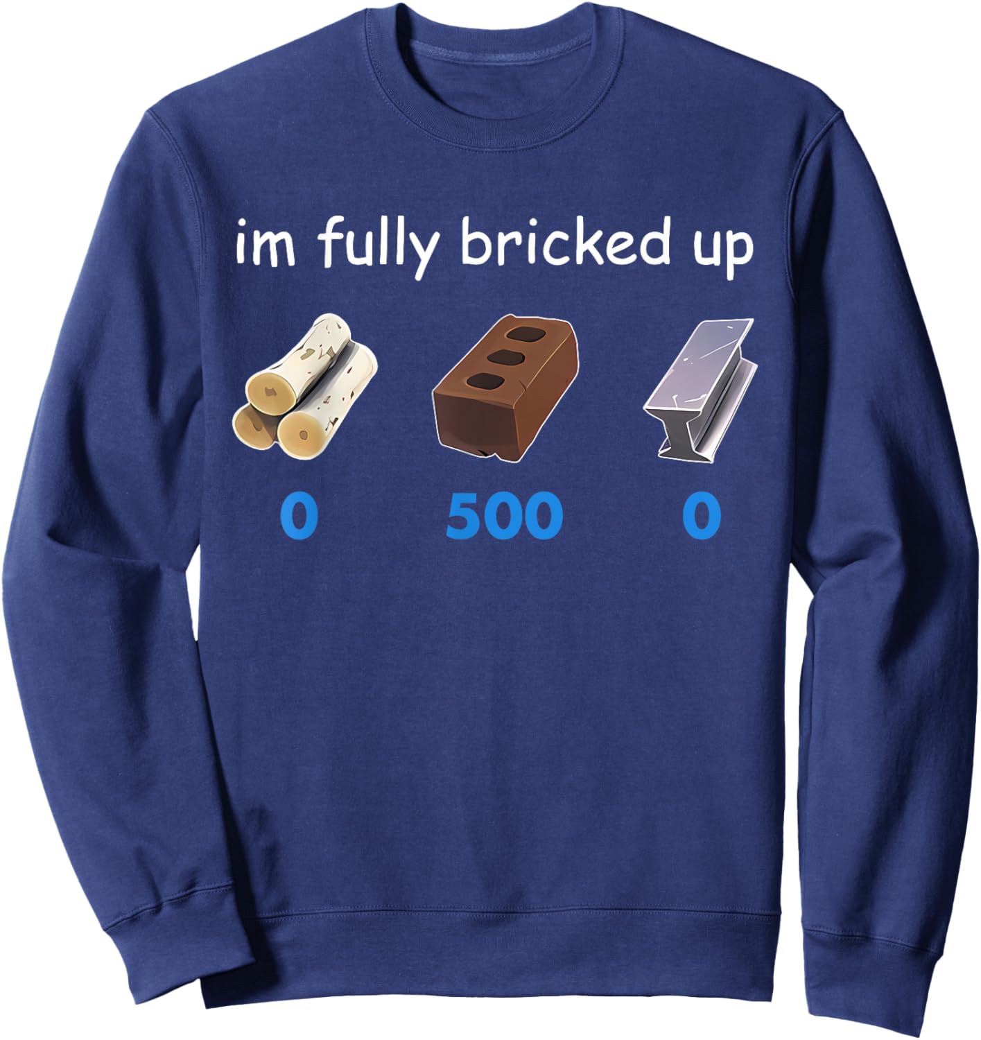 Im Fully Bricked Up Funny Sweatshirt - Sweatshirt | Navy