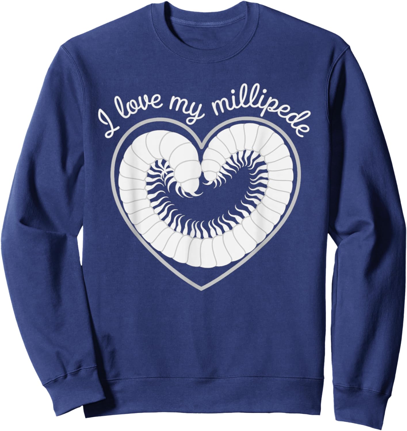 I Love My Millipede, Unique Invertebrate Pet Lover Design Sweatshirt - Sweatshirt | Navy
