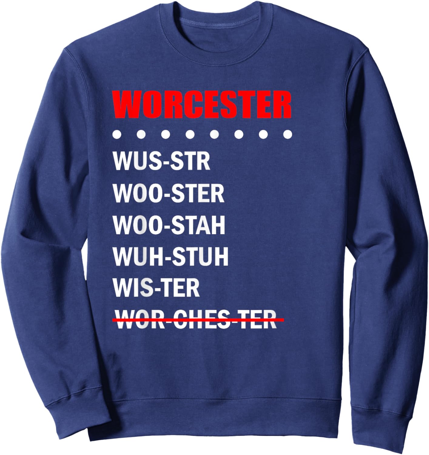 Worcester Pronunciation Massachusetts Funny Hometown Sweatshirt - Sweatshirt | Navy