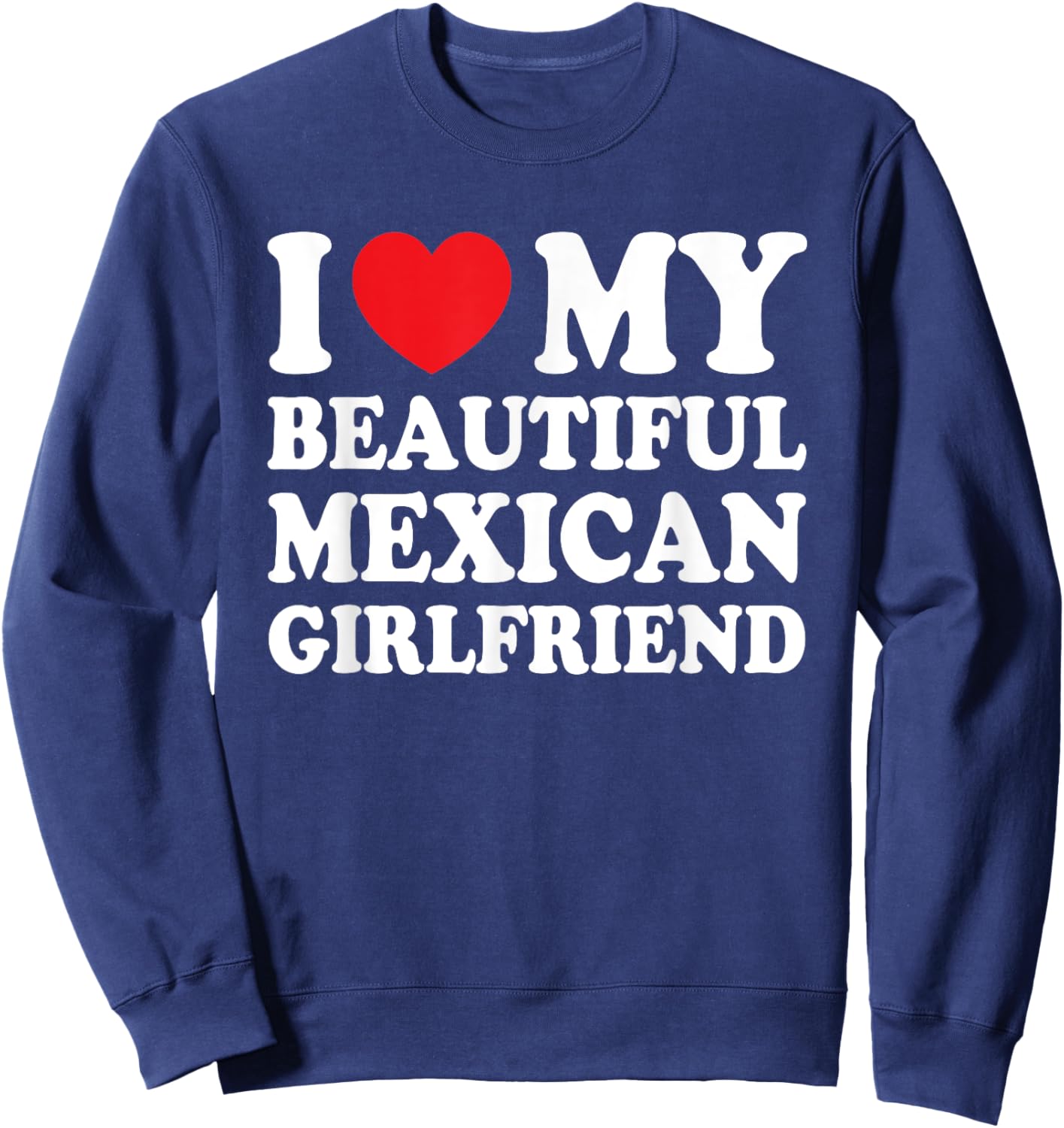 I Love My Beautiful Mexican Girlfriend Funny Boyfriend Sweatshirt - Sweatshirt | Navy