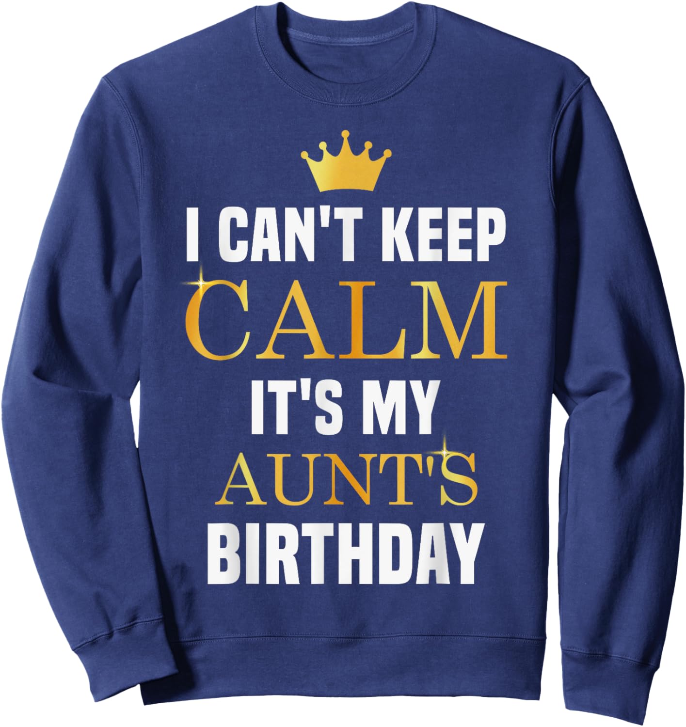 I Cant Keep Calm It's My Aunt's Birthday Family Matching Sweatshirt - Sweatshirt | Navy