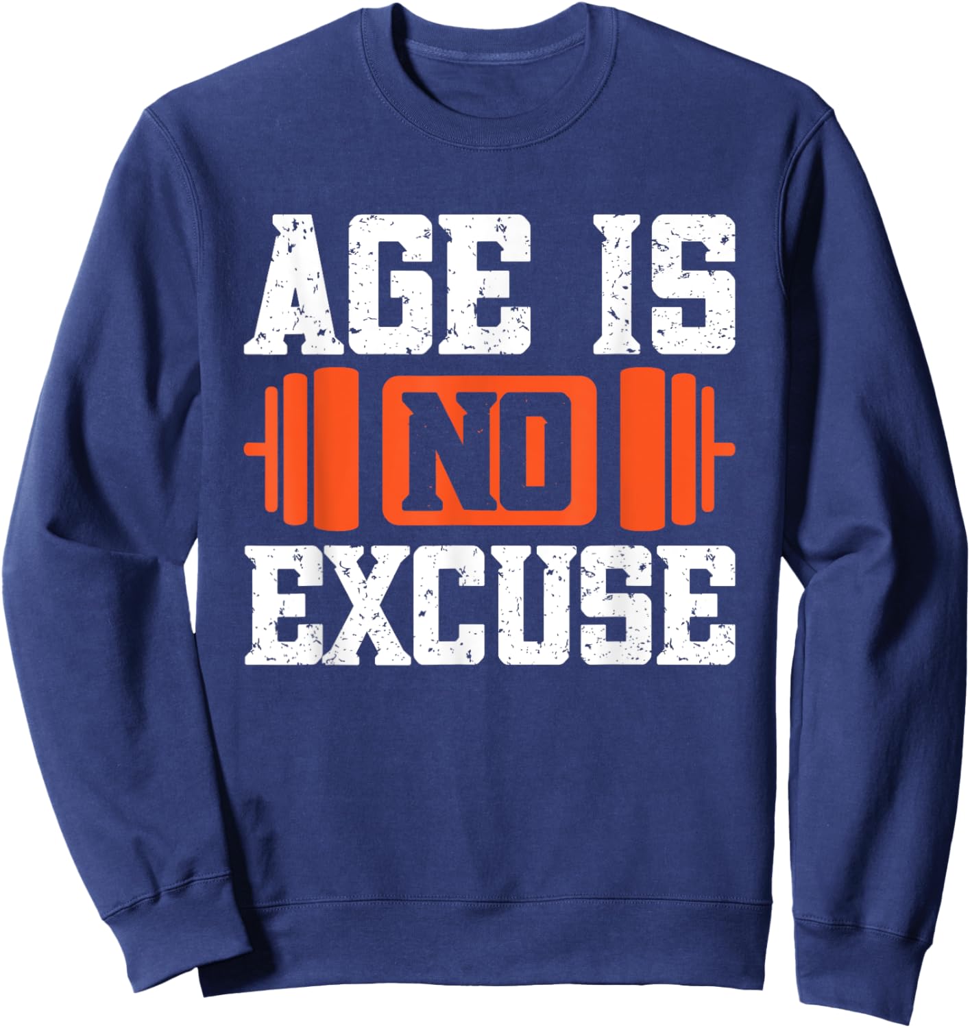 Age Is No Excuse Weightlifter Motivation Sweatshirt - Sweatshirt | Navy