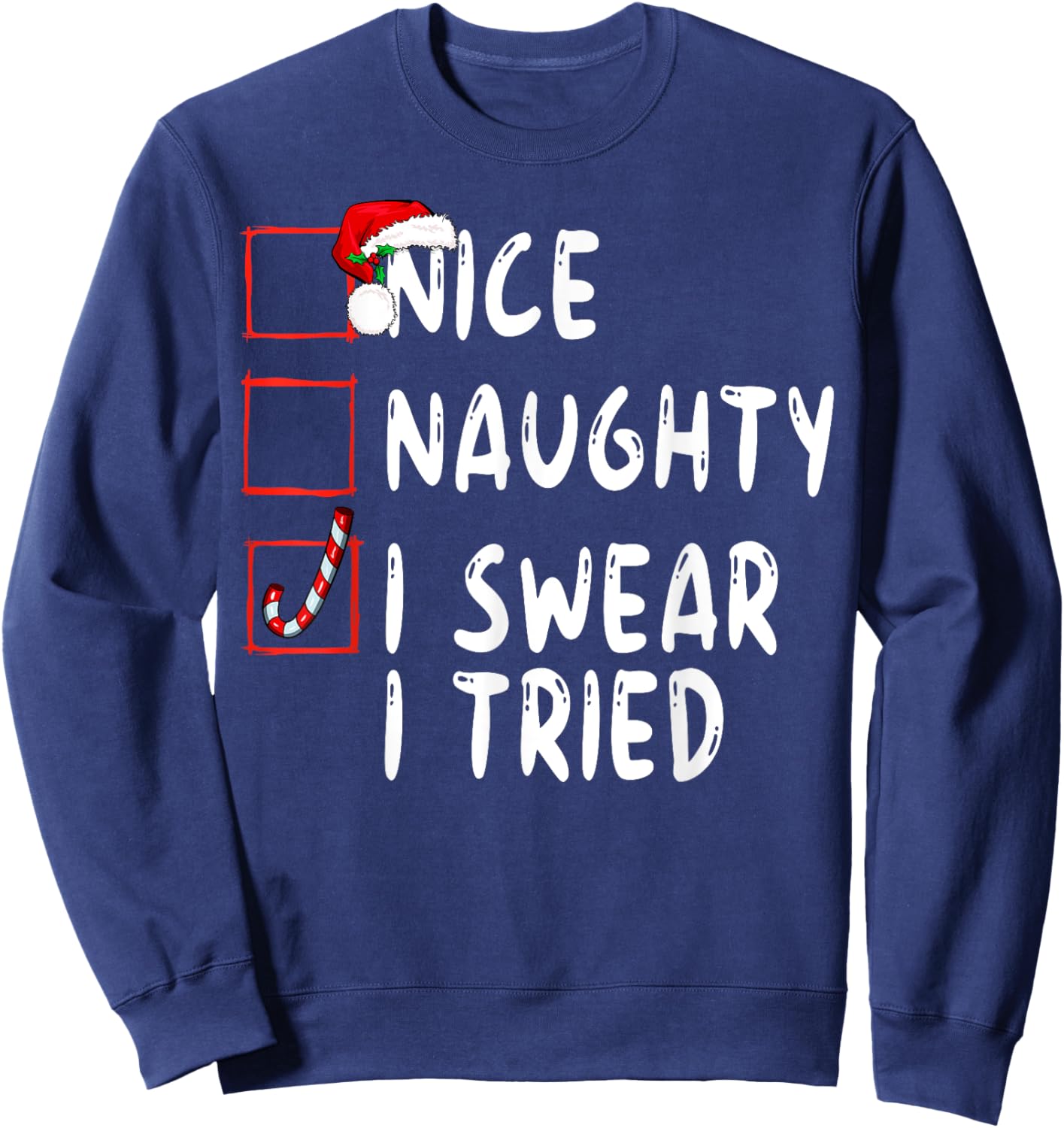 Nice Naughty I Swear I Tried Christmas List Xmas Santa Sweatshirt - Sweatshirt | Navy