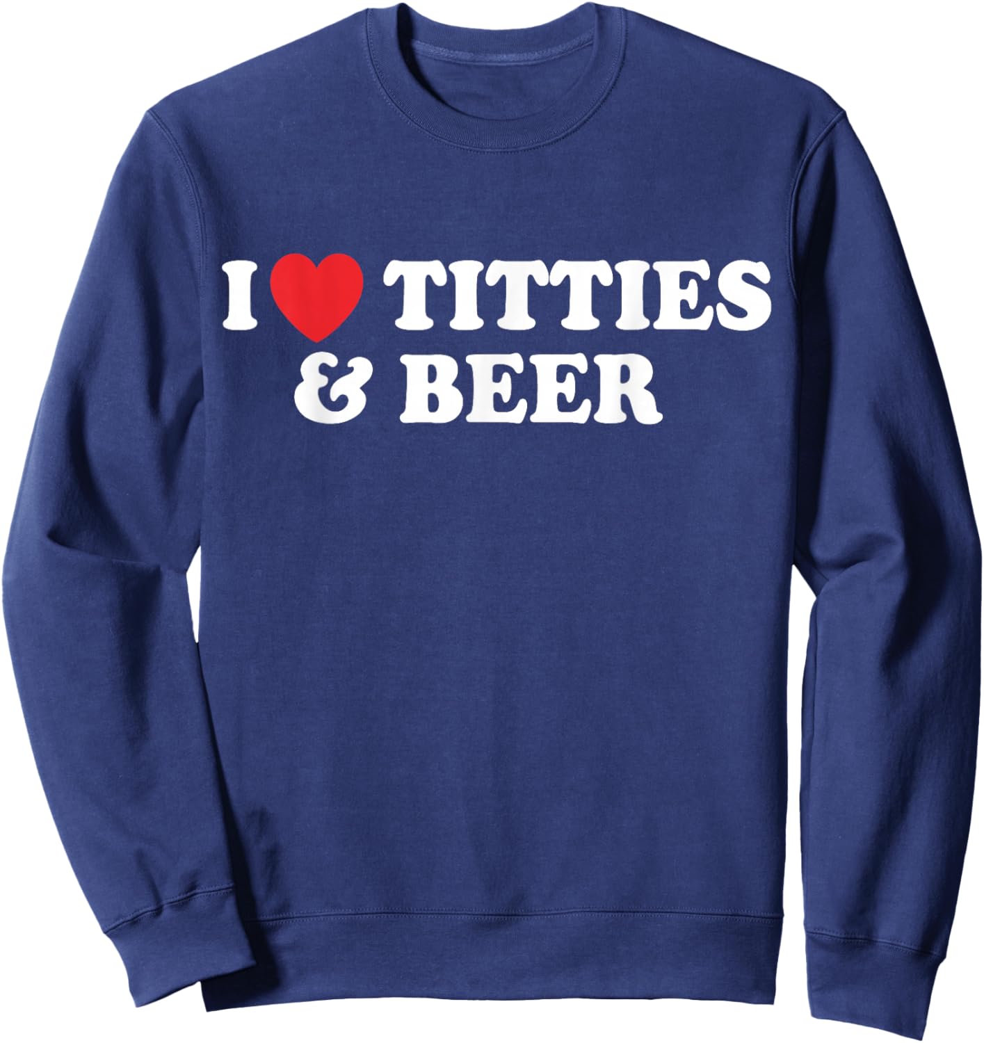 I Love Tittles And Beer Funny Beer Drinking Lovers Men's Sweatshirt - Sweatshirt | Navy