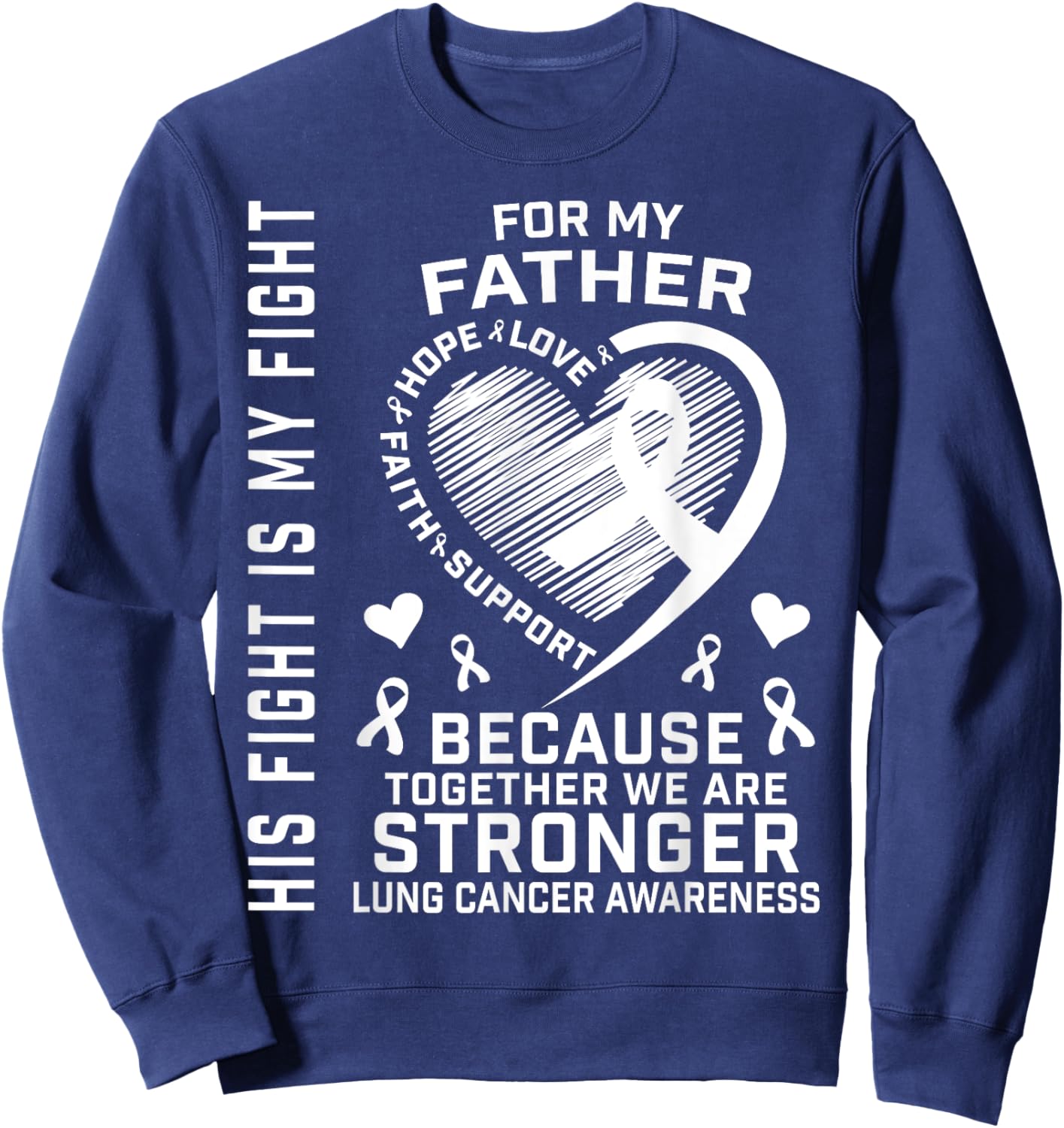 His Fight Is My Fight Lung Cancer Awareness Shirts Father Sweatshirt - Sweatshirt | Navy