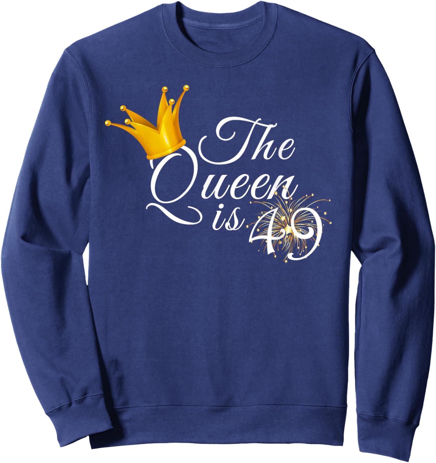 The Queen Is 49 Forty Nine Year Old 49th Birthday Party Gift Sweatshirt - Sweatshirt | Navy