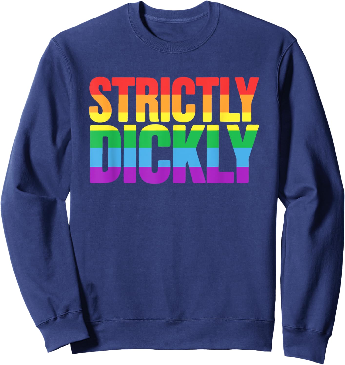 Strictly Dickly Funny Rainbow Pride Supporter Sweatshirt - Sweatshirt | Navy