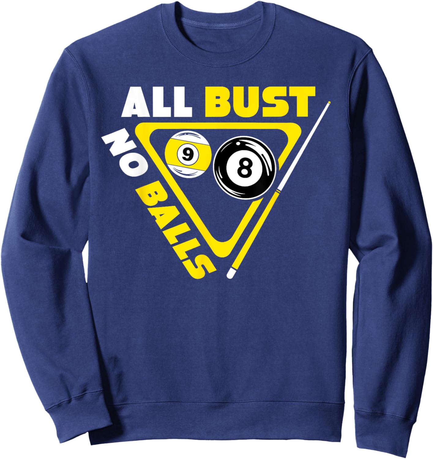 All Bust No Balls Pool Billiards Player Funny Sweatshirt - Sweatshirt | Navy