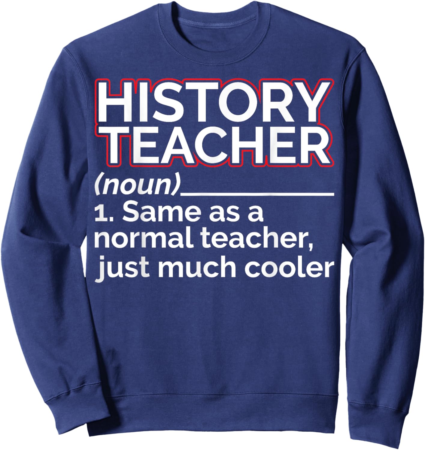 History Teacher Noun Teaching History Educator Historian Sweatshirt - Sweatshirt | Navy