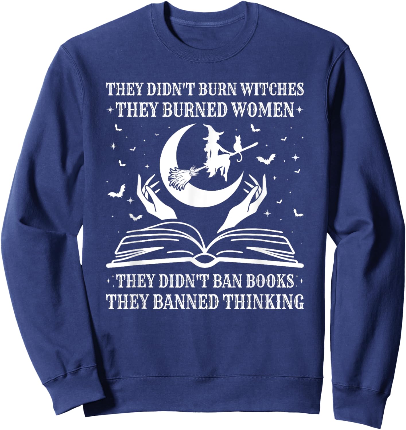 They Didn't Burn Witches They Burned Women and Ban Books Sweatshirt - Sweatshirt | Navy