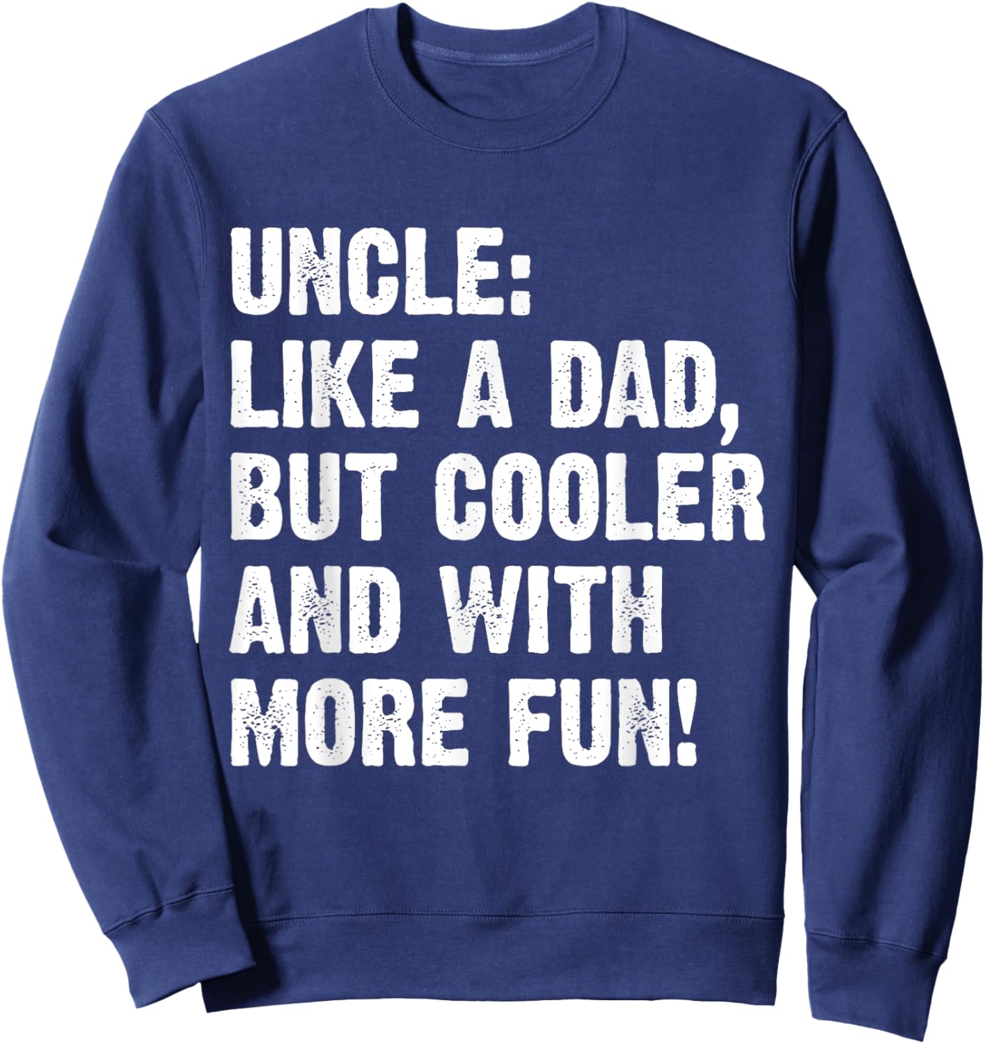 Uncle Like A Dad But Cooler And With More Fun Sweatshirt - Sweatshirt | Navy